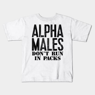 Alpha Males Don't Run In Packs Kids T-Shirt